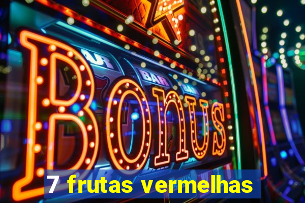 7 frutas vermelhas